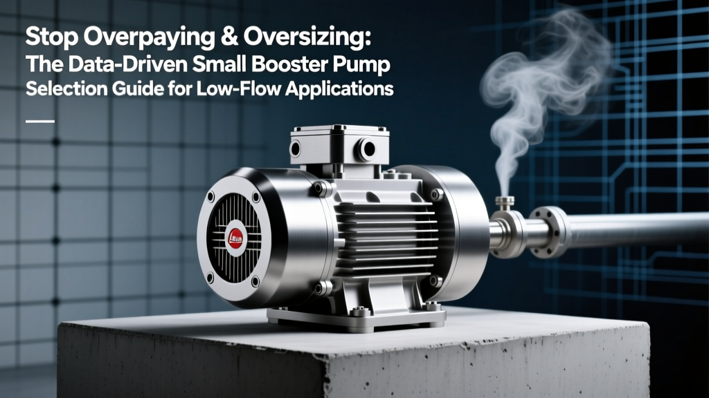 Stop Overpaying & Oversizing: The Data-Driven Small Booster Pump Selection Guide for Low-Flow Applications (Under 1.5 GPM / 5.7 L/min & <30 PSI Boost) — Real Sizing Charts, Material Lifespan Stats, and 7 Installation Pitfalls That Cause 68% of Early Failures