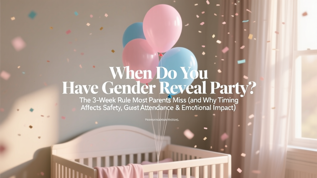 When Do You Have Gender Reveal Party? The 3-Week Rule Most Parents Miss (and Why Timing Affects Safety, Guest Attendance & Emotional Impact)