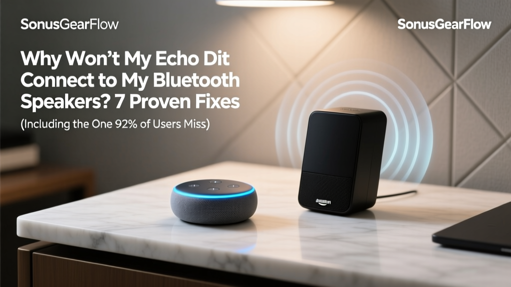 Why Won’t My Echo Dot Connect to My Bluetooth Speakers? 7 Proven Fixes (Including the One 92% of Users Miss — It’s Not Your Speaker)