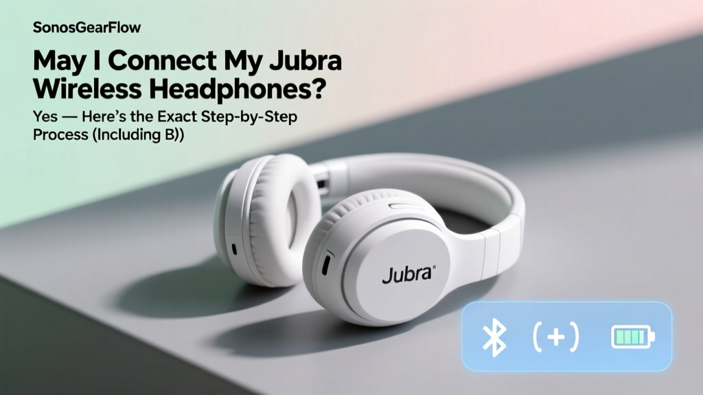 May I Connect My Jubra Wireless Headphones? Yes — Here’s the Exact Step-by-Step Process (Including Bluetooth Pairing Fixes, Multi-Device Switching, & Why Your Phone Keeps Dropping the Connection)