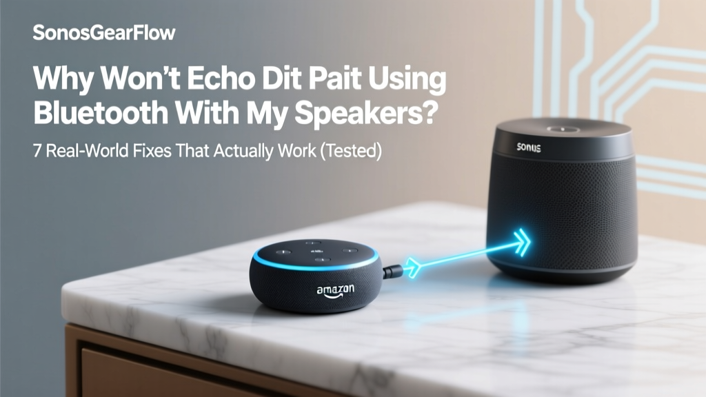 Why Won’t Echo Dot Pair Using Bluetooth With My Speakers? 7 Real-World Fixes That Actually Work (Tested on Gen 3–5, Including Common Speaker Brands Like JBL, Bose, and Sonos)