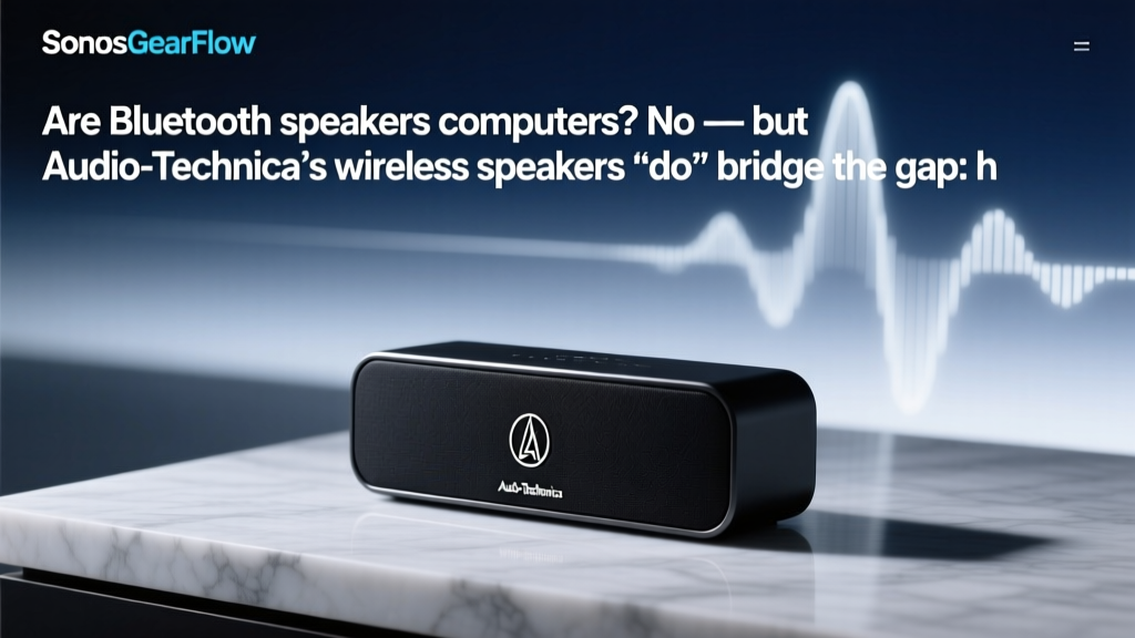 Are Bluetooth speakers computers? No — but Audio-Technica’s wireless speakers *do* bridge the gap: here’s exactly how they connect, why latency matters for editing, and which models actually work as reliable computer audio endpoints (not just party gear).