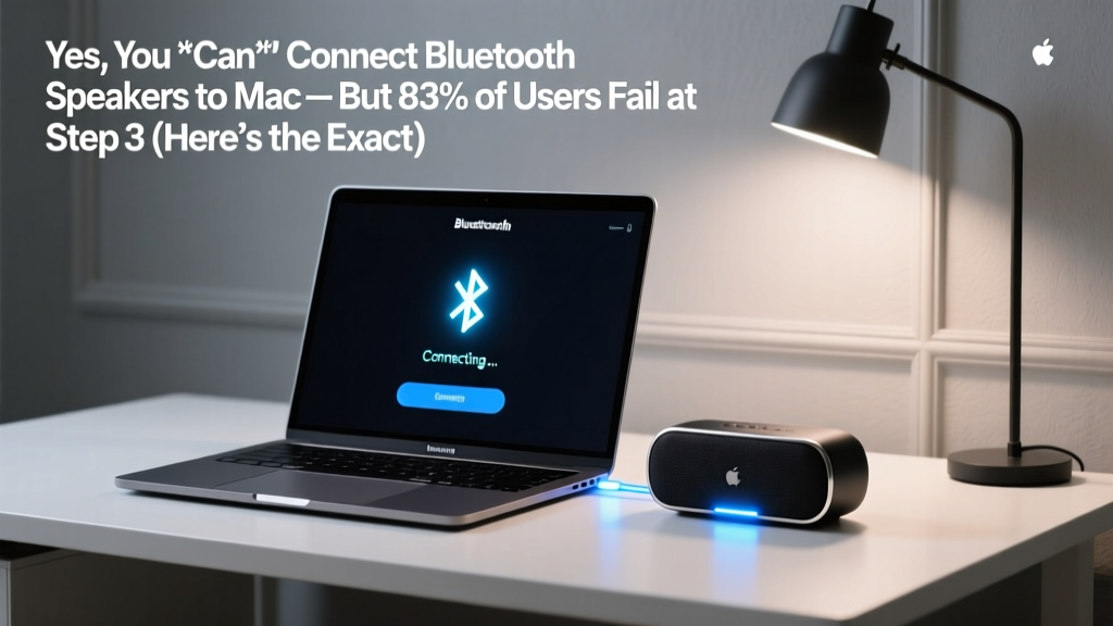 Yes, You *Can* Connect Bluetooth Speakers to Mac — But 83% of Users Fail at Step 3 (Here’s the Exact Fix That Works Every Time)