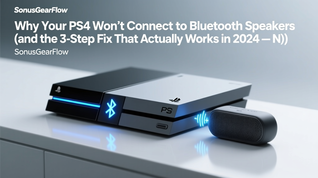 Why Your PS4 Won’t Connect to Bluetooth Speakers (and the 3-Step Fix That Actually Works in 2024 — No Dongles, No Jailbreak, No Guesswork)