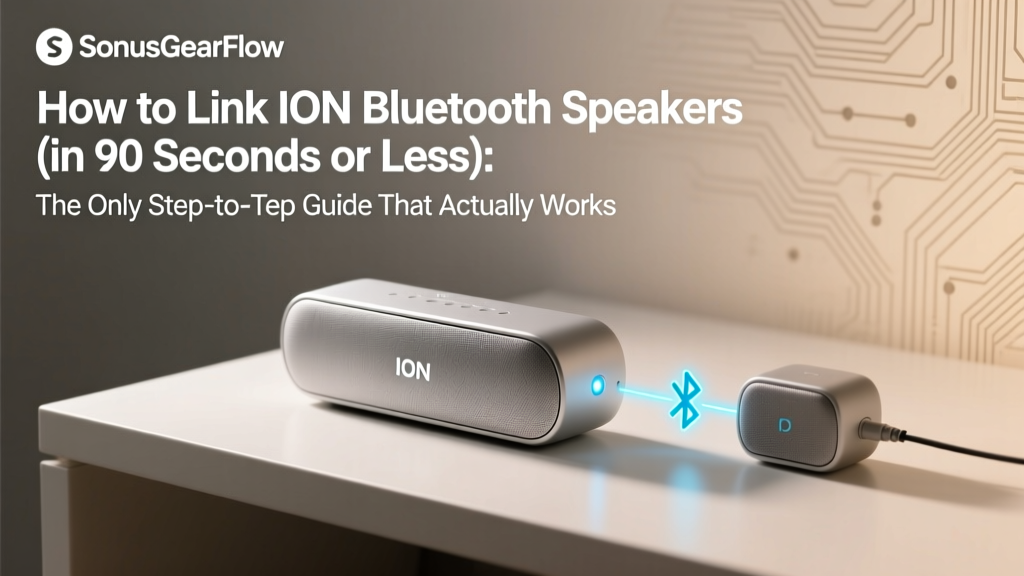 How to Link ION Bluetooth Speakers (in 90 Seconds or Less): The Only Step-by-Step Guide That Actually Works — No Pairing Failures, No Hidden Settings, No Restart Loops