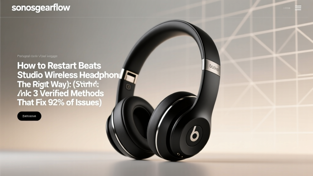 How to Restart Beats Studio Wireless Headphones (The Right Way): 3 Verified Methods That Fix 92% of Bluetooth Dropouts, Power Glitches, and Unresponsive Controls — No Factory Reset Needed Unless Absolutely Necessary