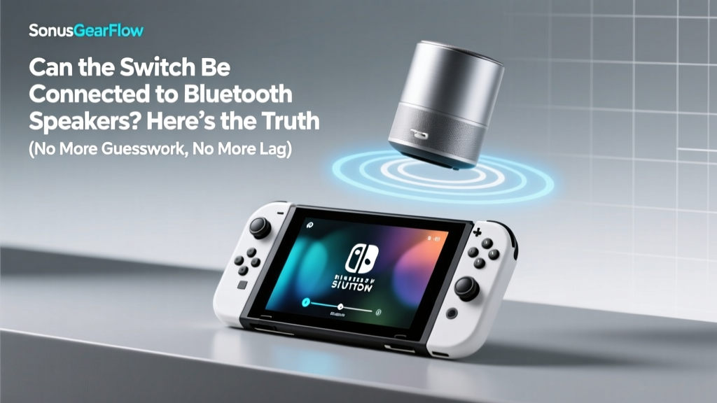 Can the Switch Be Connected to Bluetooth Speakers? Here’s the Truth (No More Guesswork, No More Lag, Just Clear Audio—Even If You’ve Tried Before and Failed)