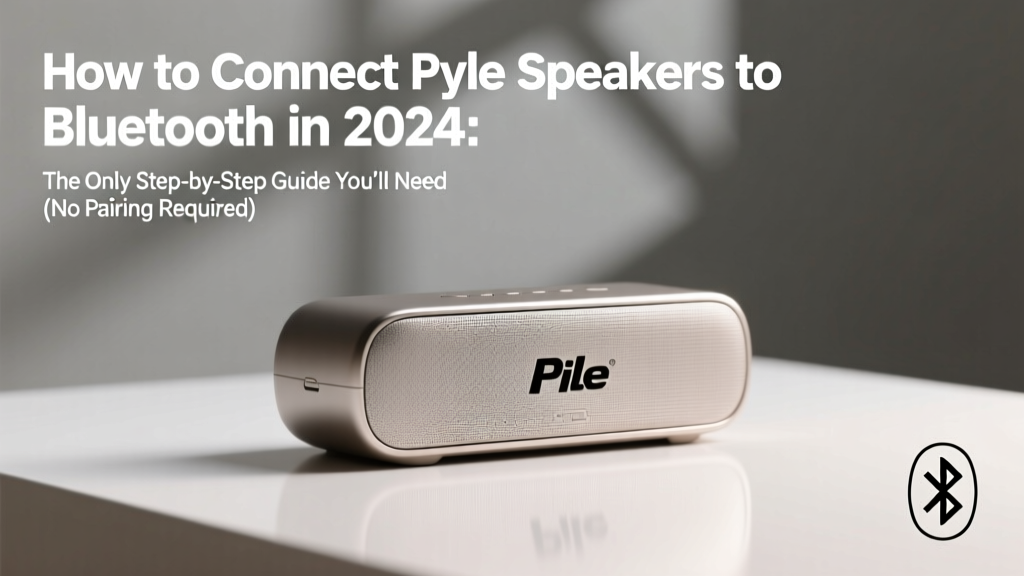 How to Connect Pyle Speakers to Bluetooth in 2024: The Only Step-by-Step Guide You’ll Need (No Pairing Failures, No Hidden Modes, Just Working Sound)