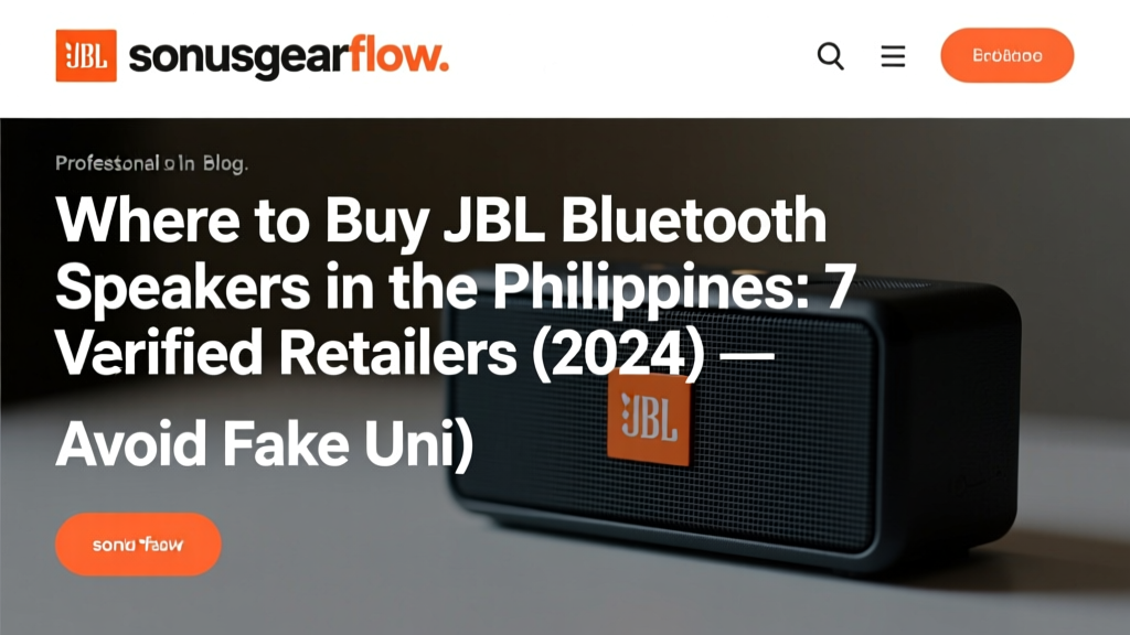 Where to Buy JBL Bluetooth Speakers in the Philippines: 7 Verified Retailers (2024) — Avoid Fake Units, Get Real Warranty & Same-Day Pickup Options You Didn’t Know Existed