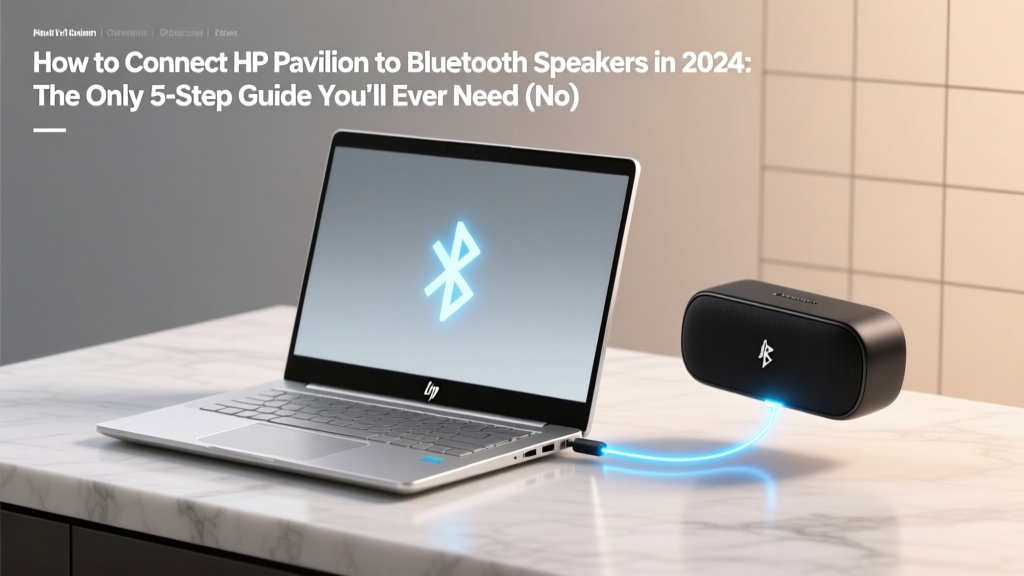 How to Connect HP Pavilion to Bluetooth Speakers in 2024: The Only 5-Step Guide You’ll Ever Need (No Driver Confusion, No Pairing Loops, No Audio Dropouts)