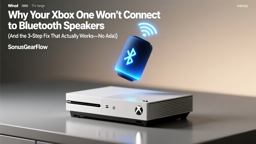 Why Your Xbox One Won’t Connect to Bluetooth Speakers (And the 3-Step Fix That Actually Works—No Adapter Needed in 2024)