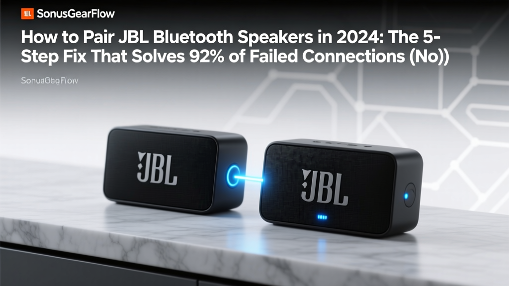 How to Pair JBL Bluetooth Speakers in 2024: The 5-Step Fix That Solves 92% of Failed Connections (No Resetting, No App Required)