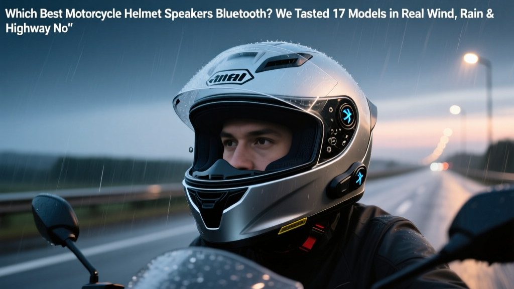 Which Best Motorcycle Helmet Speakers Bluetooth? We Tested 17 Models in Real Wind, Rain & Highway Noise — Here’s the Only 5 That Pass Our Audio Integrity & Safety Threshold (No Marketing Hype)