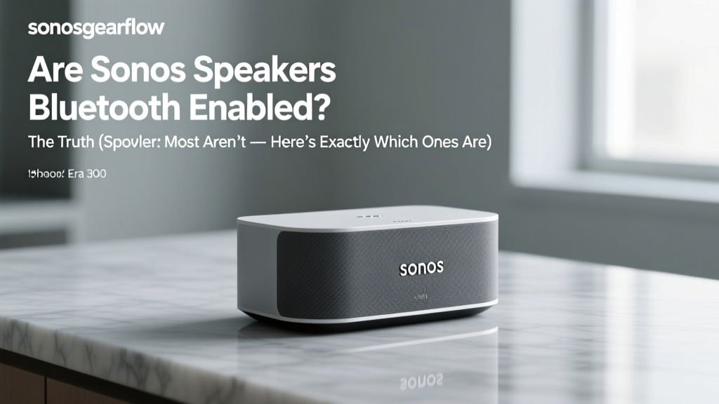 Are Sonos Speakers Bluetooth Enabled? The Truth (Spoiler: Most Aren’t — Here’s Exactly Which Ones Are, Why It Matters for Your Setup, and How to Stream Wirelessly Without Bluetooth)