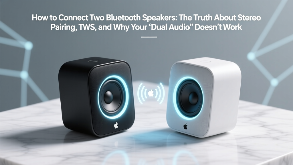 How to Connect Two Bluetooth Speakers: The Truth About Stereo Pairing, TWS, and Why Your 'Dual Audio' Button Isn’t Working (Step-by-Step for iPhone, Android & Windows)