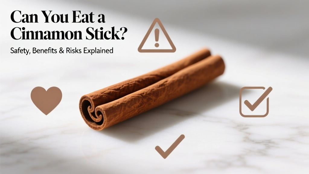 Can You Eat a Cinnamon Stick? Safety, Benefits & Risks Explained