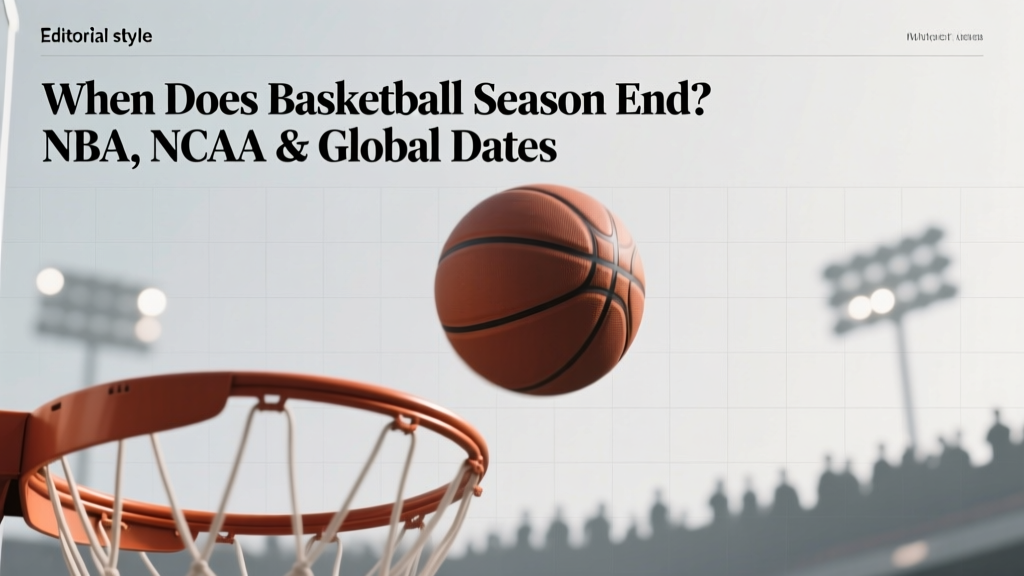 When Does Basketball Season End? NBA, NCAA & Global Dates