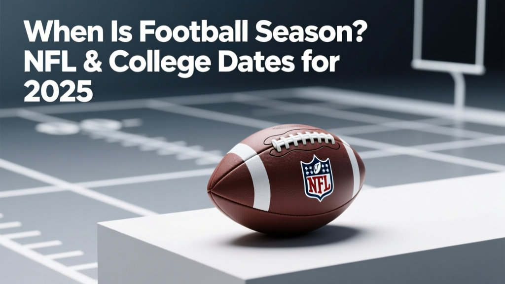 When Is Football Season? NFL & College Dates for 2025