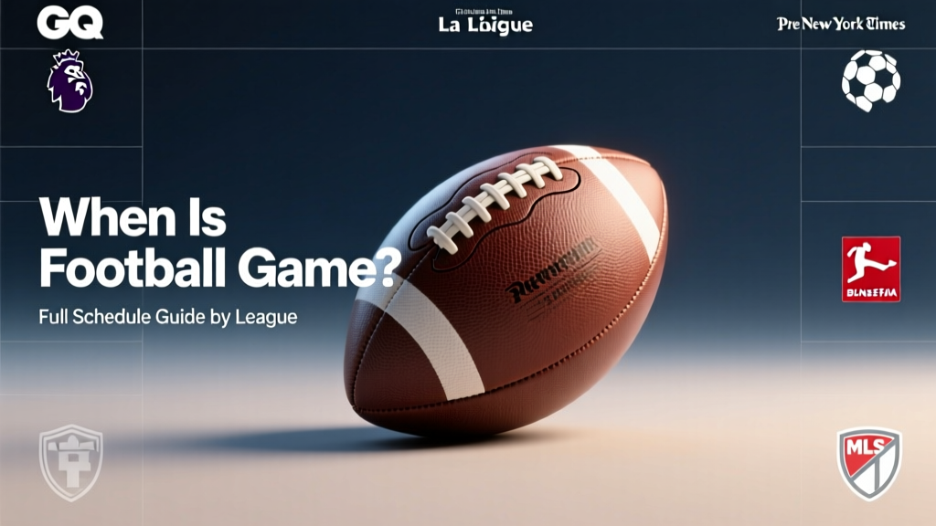 When Is Football Game? Full Schedule Guide by League