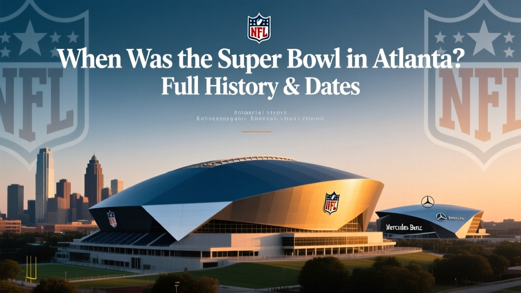 When Was the Super Bowl in Atlanta? Full History & Dates
