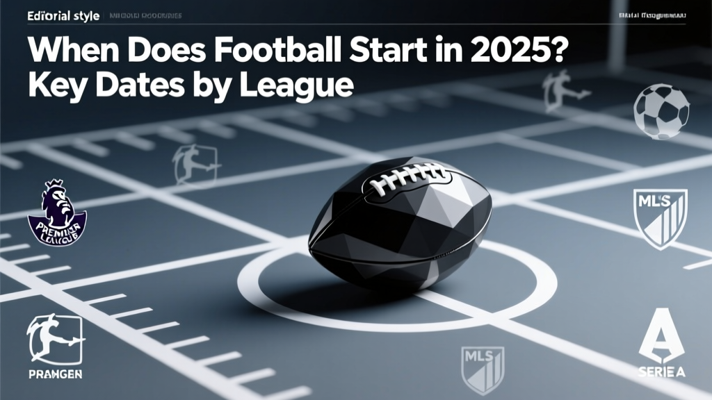 When Does Football Start in 2025? Key Dates by League