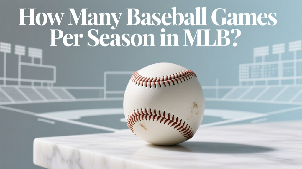 How Many Baseball Games Per Season in MLB?