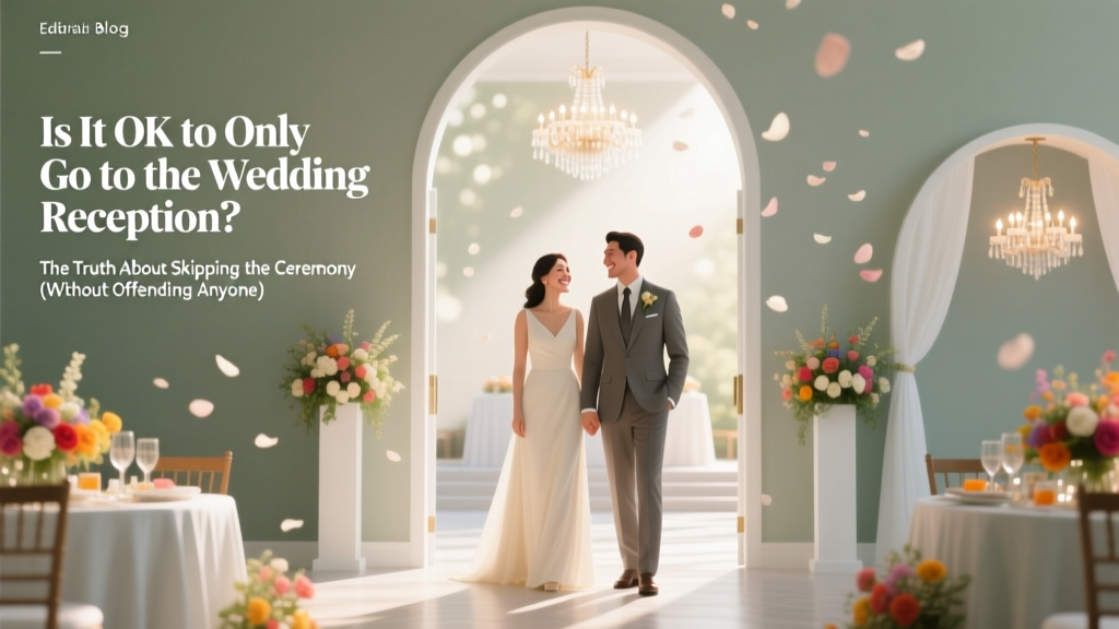 Is It OK to Only Go to the Wedding Reception? The Truth About Skipping the Ceremony (Without Offending Anyone)